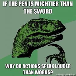 Click image for larger version. 

Name:	If-the-pen-is-mightier-than-the-sword-Why-do-actions-speak-louder-than-words.jpg 
Views:	242 
Size:	109.3 KB 
ID:	578834