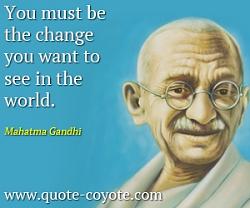 Click image for larger version. 

Name:	Mahatma-Gandhi-Quotes-You-must-be-the-change-you-want-to-see-in-the-world.jpg 
Views:	56 
Size:	60.9 KB 
ID:	714580
