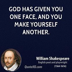 Click image for larger version. 

Name:	william-shakespeare-dramatist-god-has-given-you-one-face-and-you-make-yourself.jpg 
Views:	58 
Size:	102.1 KB 
ID:	884766