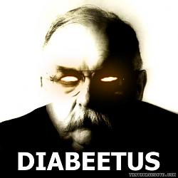 Click image for larger version. 

Name:	DIABEETUS!!!!1.jpg 
Views:	1476 
Size:	38.5 KB 
ID:	296574