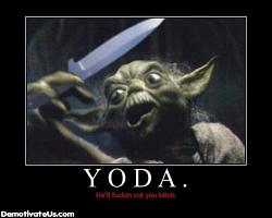 Click image for larger version. 

Name:	Yoda Cut You.jpg 
Views:	1061 
Size:	45.3 KB 
ID:	477045