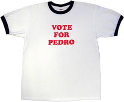 Click image for larger version. 

Name:	vote_for_pedro_t_shirt_340.jpg 
Views:	145 
Size:	19.3 KB 
ID:	144794