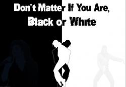 Click image for larger version. 

Name:	MJ_Black_or_White_by_krkdesigns.jpg 
Views:	189 
Size:	55.1 KB 
ID:	587219