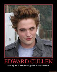 Click image for larger version. 

Name:	edward_cullen_demotivational_poster_1228936688_454.jpg 
Views:	491 
Size:	85.4 KB 
ID:	269927