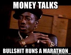 Click image for larger version. 

Name:	money-talks-bullshit-runs-a-marathon.jpg 
Views:	40 
Size:	39.8 KB 
ID:	1062108