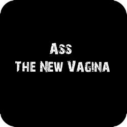 Click image for larger version. 

Name:	Ass_the_New_Vagina.jpg 
Views:	431 
Size:	16.3 KB 
ID:	348475