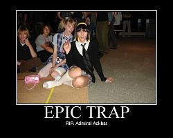 Click image for larger version. 

Name:	epic_trap.jpg 
Views:	534 
Size:	74.4 KB 
ID:	336880