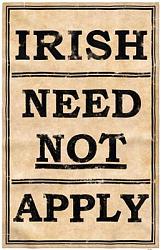 Click image for larger version. 

Name:	irish-need-not-apply1.jpg 
Views:	618 
Size:	30.5 KB 
ID:	733929