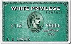 Click image for larger version. 

Name:	white privilege card.jpg 
Views:	1119 
Size:	27.4 KB 
ID:	505272