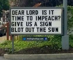 Click image for larger version. 

Name:	sign time-to-impeach-blot-out-sun.jpg 
Views:	36 
Size:	276.4 KB 
ID:	1160533