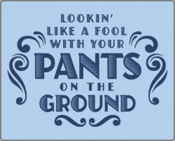 Click image for larger version. 

Name:	pants-on-the-ground.gif 
Views:	728 
Size:	24.2 KB 
ID:	353951