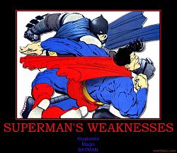 Click image for larger version. 

Name:	supermans_weaknesses_batman_demotivational_poster_1220641958_169.jpg 
Views:	481 
Size:	97.9 KB 
ID:	267554