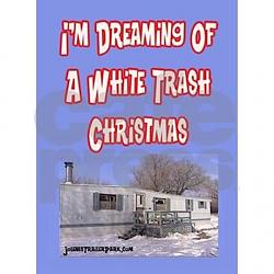 Click image for larger version. 

Name:	white_trash_christmas_cards.jpg 
Views:	43 
Size:	37.9 KB 
ID:	1047104