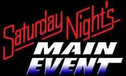 Click image for larger version. 

Name:	Sat Nite Main Event.jpg 
Views:	80 
Size:	9.4 KB 
ID:	1225052