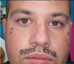 Click image for larger version. 

Name:	pussy-eater-mustache-face-tattoo.jpg 
Views:	1134 
Size:	109.5 KB 
ID:	505281