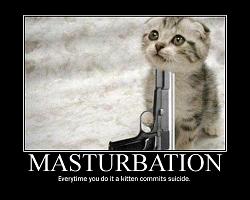 Click image for larger version. 

Name:	Masturbation-KittenCommitsSuicide.jpg 
Views:	206 
Size:	128.5 KB 
ID:	528907