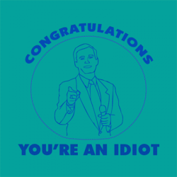 Click image for larger version. 

Name:	congratulations_idiot_t_shirt_702.gif 
Views:	490 
Size:	26.9 KB 
ID:	234438