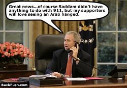 Click image for larger version. 

Name:	george_bush_hangs_saddam_280.jpg 
Views:	738 
Size:	31.1 KB 
ID:	67124