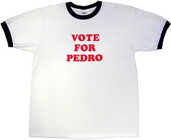 Click image for larger version. 

Name:	vote_for_pedro_t_shirt_340.jpg 
Views:	147 
Size:	19.3 KB 
ID:	144794