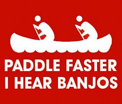 Click image for larger version. 

Name:	paddle_faster_i_hear_banjos.jpg 
Views:	284 
Size:	40.3 KB 
ID:	571471