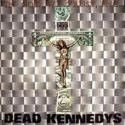 Click image for larger version. 

Name:	Dead Kennedys - In God We Trust, Inc. (1981).jpg 
Views:	67 
Size:	105.6 KB 
ID:	409696
