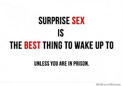 Click image for larger version. 

Name:	surprise-sex-is-the-best-thing-to-wake-up-to.jpg 
Views:	60 
Size:	13.7 KB 
ID:	745268