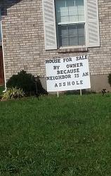 Click image for larger version. 

Name:	neighborisanasshole.jpg 
Views:	169 
Size:	136.0 KB 
ID:	977785